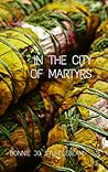 In The City of Martyrs by Bonnie Jo Stufflebeam