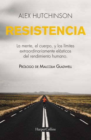 Resistencia: Mente, cuerpo y los límites curiosamente elásticos del rendimiento humano