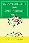 The Development of the Unconscious Mind by Allan N. Schore