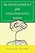 The Development of the Unconscious Mind (Norton Series on Interpersonal Neurobiology)