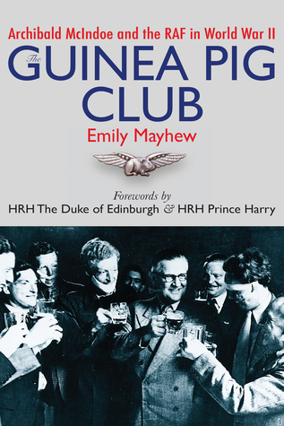 The Guinea Pig Club: Archibald McIndoe and the RAF in World War II