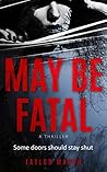 May Be Fatal May Be Fatal