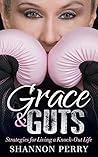 Grace and Guts: Strategies for Living a Knock-Out Life Grace and Guts: Strategies for Living a Knock-Out Life