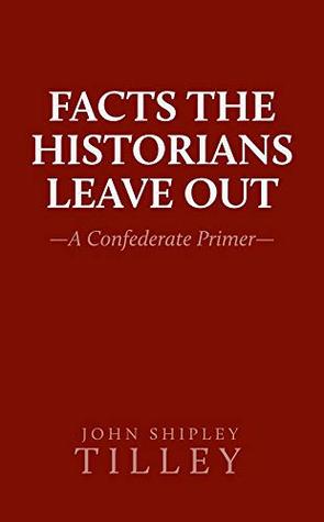 Facts the Historians Leave Out: A Confederate Primer
