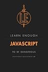 Learn Enough Javascript to Be Dangerous Learn Enough Javascript to Be Dangerous