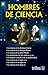 HOMBRES DE CIENCIA