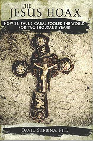 The Jesus Hoax: How St. Paul's Cabal Fooled the World for Two Thousand Years (Kindle Edition)