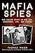 Mafia Spies: The Inside Story of the CIA, Gangsters, JFK, and Castro