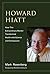Howard Hiatt: How This Extraordinary Mentor Transformed Health with Science and Compassion (The MIT Press)