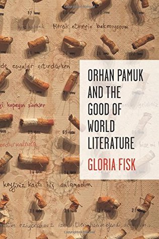 Orhan Pamuk and the Good of World Literature (Literature Now)
