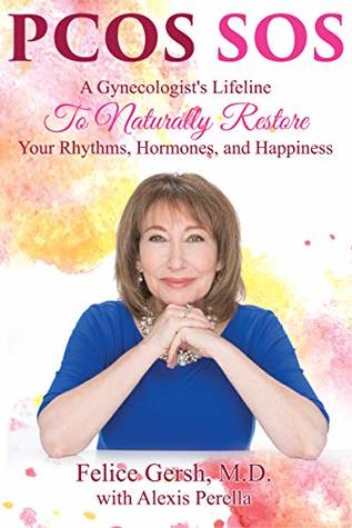 PCOS SOS: A Gynecologist's Lifeline To Naturally Restore Your Rhythms, Hormones, and Happiness (Kindle Edition)