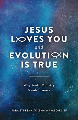 Jesus Loves You and Evolution Is True: Why Youth Ministry Needs Science (Paperback)