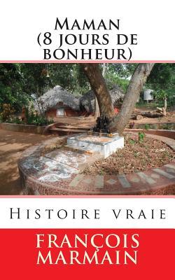 Maman (8 jours de bonheur): Histoire vraie (French Edition)