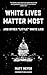 White Lives Matter Most: An...