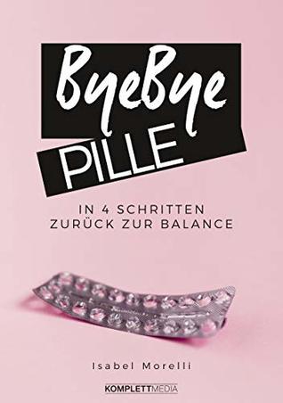 Bye, bye Pille: In 4 Schritten zurück zur Balance (Kindle Edition)