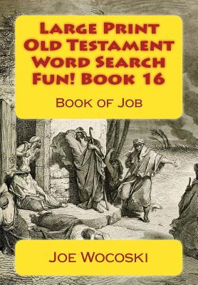 Large Print Old Testament Word Search Fun! Book 16: Book of Job (Large Print Old Testament Word Search Books)