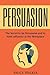 Persuasion: The Secret to b...