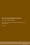 Reversing Malabsorption: As God Intended The Raw Vegan Plant-Based Detoxification & Regeneration Workbook for Healing Patients. Volume 1