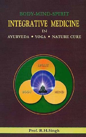 Body Mind Spirit: Integrative Medicine in Ayurveda, Yoga and Nature Cure (Hardcover)