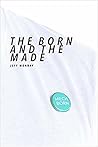 The Born and the Made The Born and the Made