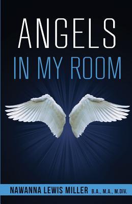 Angels in My Room!: God's Supernatual Support for Physical, Spiritual, and Emotional Healing