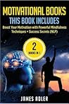 Motivational Books: Boost Your Motivation with Powerful Mindfulness Techniques & Success Secrets (Confidence, NLP, Law of Attraction)
