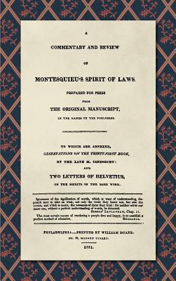 A Commentary and Review of Montesquieu's Spirit of Laws, Prepared For Press From the Original Manuscript in the Hands of the Publisher (1811): To ... of Helveticus, on the Merits of the Same Work