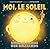 Moi, Le Soleil: Unique Parmi Les Milliards (French Edition)