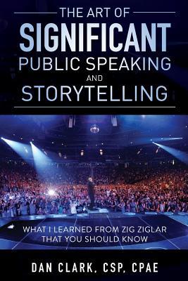 The Art Of Significant Public Speaking And Storytelling (Art of Significance)