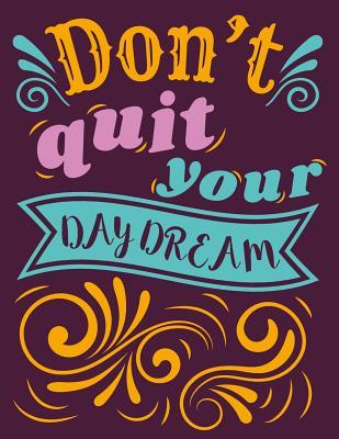 DON'T QUIT YOUR DAYDREAM 2018-2020 Monthly Planner: One Month at a Glance 3 Year Planner, Month Per Page, 8.5 x 11 inch; 21.59 x 27.94 cm, with Motivational Quotes To Inspire Success & Happiness