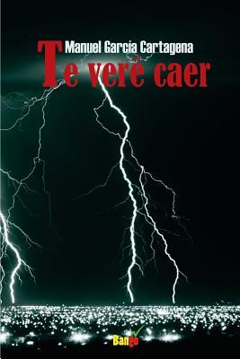 Te vere caer (Spanish Edition)
