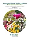 International Journal of Early Childhood Environmental Education-Volume 4: Addressing Policy, Practice, and Research That Matters