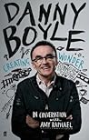 Danny Boyle: Creating Wonder: The Academy Award-Winning Director in Conversation About His Art