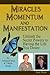 Miracles Momentum & Manifestation: Unleash the Secret Powers to Having the Life You Desire