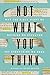 Not What You Think: Why the Bible Might Be Nothing We Expected Yet Everything We Need