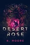 Desert Rose by K.  Moore