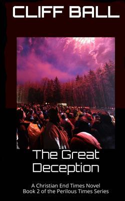 The Great Deception: Christian End Times Novel (Perilous Times - Christian End Times Fiction Series)