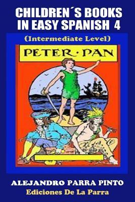 Children´s Books In Easy Spanish 4: Peter Pan (Intermediate Level) (Spanish Readers For Kids Of All Ages!) (Spanish Edition)