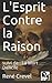 L'Esprit Contre la Raison: ...