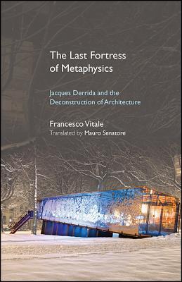 The Last Fortress of Metaphysics (Suny Series, Intersections: Philosophy and Critical Theory)