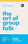 The Art of Group Talk: How to Lead Better Conversations with Kids and Preschoolers