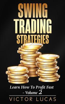 Swing Trading Strategies: Learn How to Profit Fast ? Volume 2 (Swing Trading Strategies Victor Lucas)