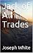 Jack of All Trades by Joseph White