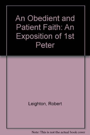 An Obedient and Patient Faith: An Exposition of 1st Peter