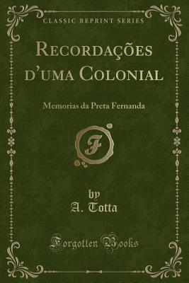 Recordações d'Uma Colonial: Memorias Da Preta Fernanda (Classic Reprint) (Portuguese Edition)