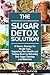 The Sugar Detox Solution: A...