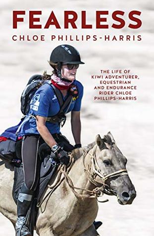 Fearless: The life of adventurer, equestrian and endurance rider Chloe Phillips-Harris (Kindle Edition)