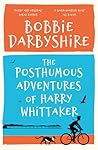 The Posthumous Adventures of Harry Whittaker by Bobbie Darbyshire