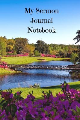 My Sermon Journal Notebook: My Sermon Journal Notebook: Bible Notebook, Dairy & Prayer Journal: ( Size 6 X 9)