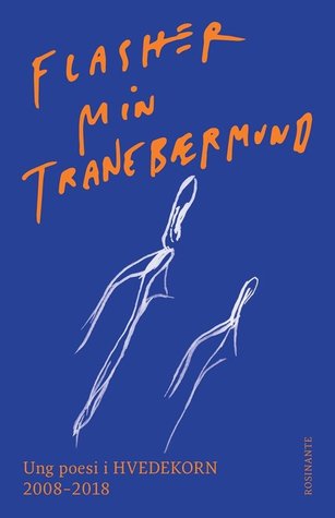 Flasher min tranebærmund. Ung poesi i Hvedekorn 2008-2018